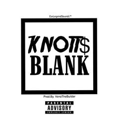 Knott$ - Blank [Prod. By VenoTheBuilder]