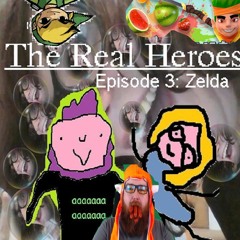 The Real Heroes Episode 3: Zelda Ft. Jed Whitaker