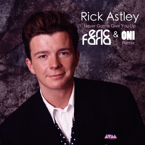 Eric Faria Oni Remix Rick Astley Never Gonna Give You Up Free Download By Eric Faria