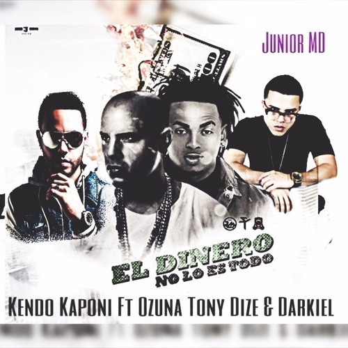 El Dinero No Lo Es Todo (Oficial Remix) Kendo Kaponi Ft Tony Dize, Ozuna & Darkiel (Jr. Edition)