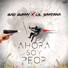 Bad Bunny X Lil Santana - Ahora Soy Peor