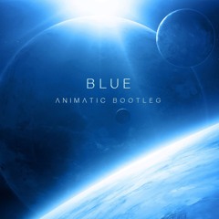 Blue (Animatic Bootleg Remix) - FREE DOWNLOAD