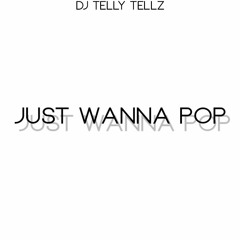DJ Telly Tellz - Just Wanna Pop