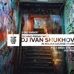 IVAN SHUKHOV - Techno friday in malina lounge room