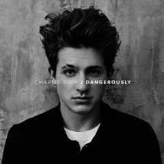 Dangerously- Charlie Puth
