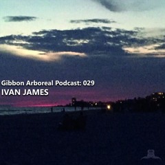 Gibbon Arboreal Podcast 029: Ivan James