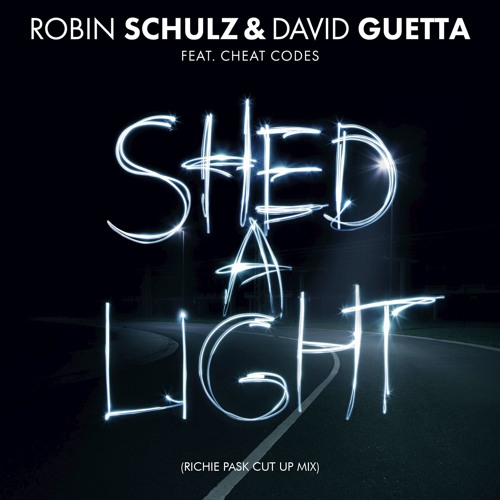 Robin Schulz & David Guetta Ft Cheat Codes - Shed A Light (Richie Pask Cut Up Mix)