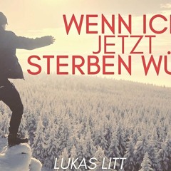 LUKAS LITT - WENN ICH JETZT STERBEN WÃRDE (Official Video) 2016
