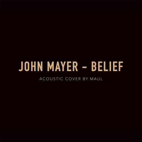 John Mayer Belief Acoustic Cover By Maul By Nicolas Maul Acoustic Series On Soundcloud Hear The World S Sounds john mayer belief acoustic cover by