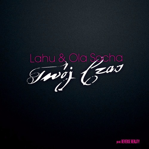 Lahu & Ola Socha - Twój Czas (prod. Reverse Reality)