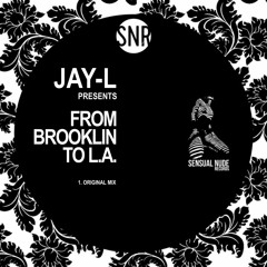 Jay-L - From Brooklin to L.A. (SENSNU008) SOON Sensual Nude Redords