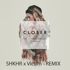 Chainsmokers - Closer ( SHKHR X Victim Remix )