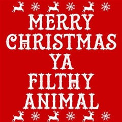 Merry Christmas, Ya Filthy Animal!