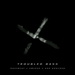 Troubled bass - DaVinchi x Amiego x AshKoolder