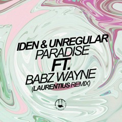 IDEN & UnRegular - Paradise (Ft. Babz Wayne) (Laurentius Remix)