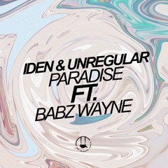IDEN & UnRegular - Paradise (Ft. Babz Wayne)