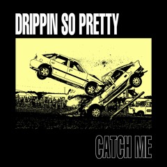 Drippin So Pretty - Catch Me (prod. by The Loosie Man x Forza) @lost_appeal exclusive