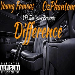 Young Famous - Difference Freestyle Feat Oz Phantom