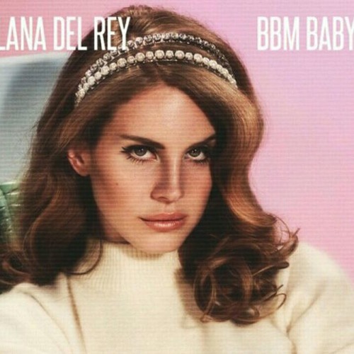 Stream Lana Del Rey BBM Baby By Alex In Wonderland Listen Online