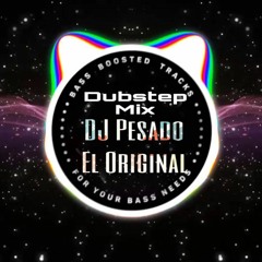 Dubstep Mix DJ Pesado El Original 2017