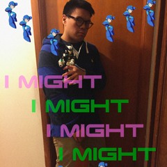 I MIGHT (PROD. MAGE BOY)