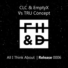 CLC X EmptyX Vs TRU Concept - All I Think About (Original Mix)