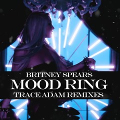 Mood Ring (Trace Adam Remix) - Britney Spears