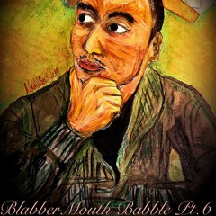 BlabberMouth Babble pt.6