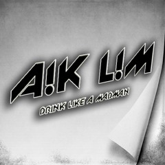 A!k L!m - Drink Like A Madman (Free Download)
