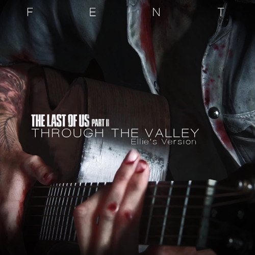 Ellie's Song (Through the Valley - Lyrics) - The Last Of Us Part II 