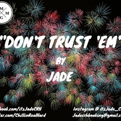 Don't Trust 'Em- JADE