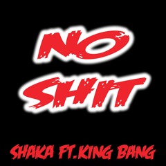 "NO SHIT" ft. KING BANG
