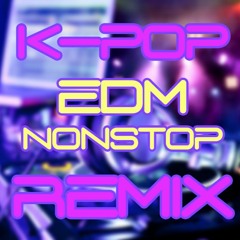 KPOP EDM NONSTOP REMIX VOL1