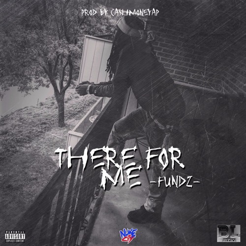 Fundz x There For Me  [prod by CashmoneyAp]