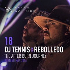 Dj Tennis x Rebolledo - Mayan Warrior - The After Burn Journey - Burning Man 2016