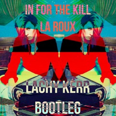 In For The Kill (Lachy Kerr Bootleg) FREE DOWNLOAD