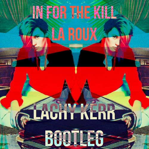 In For The Kill (Lachy Kerr Bootleg) FREE DOWNLOAD