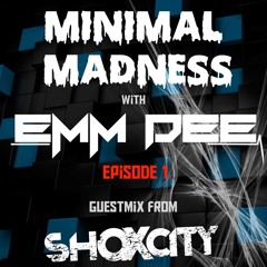 Minimal Madness Ep 1 ft. ShOXcity