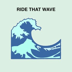 Ride That Wave