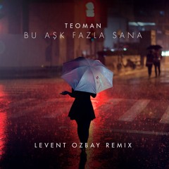 Teoman - Bu Ask Fazla Sana (Levent Ozbay Remix)