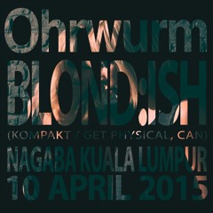 Ohrwurm presents BLOND:ISH (CAN) @ Nagaba, Kuala Lumpur (10Apr2015)