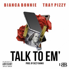 Bianca Bonnie x Tray Pizzy x TalkTo Em'