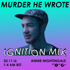 Murder He Wrote - Ignition Mix for Annie Nightingale [click '••• more' for download]