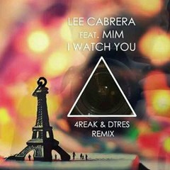 Lee Cabrera Feat. Mim - I Watch You (Dtres & 4reak Remix) Free Download