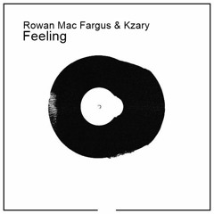 Rowan MacFargus & Kzary - Feeling (Original Mix) [Out Now]
