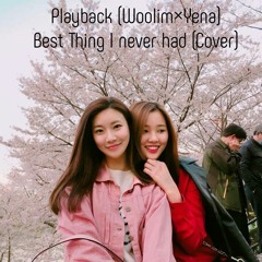 Playback (Woolim X Yena) - Best Thing I Neved Had
