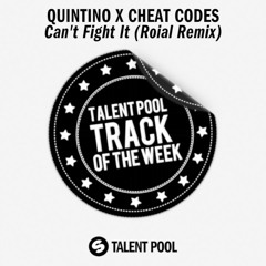 Quintino x Cheat Codes - Can't Fight It (Roial Remix)[Track Of The Week 49]