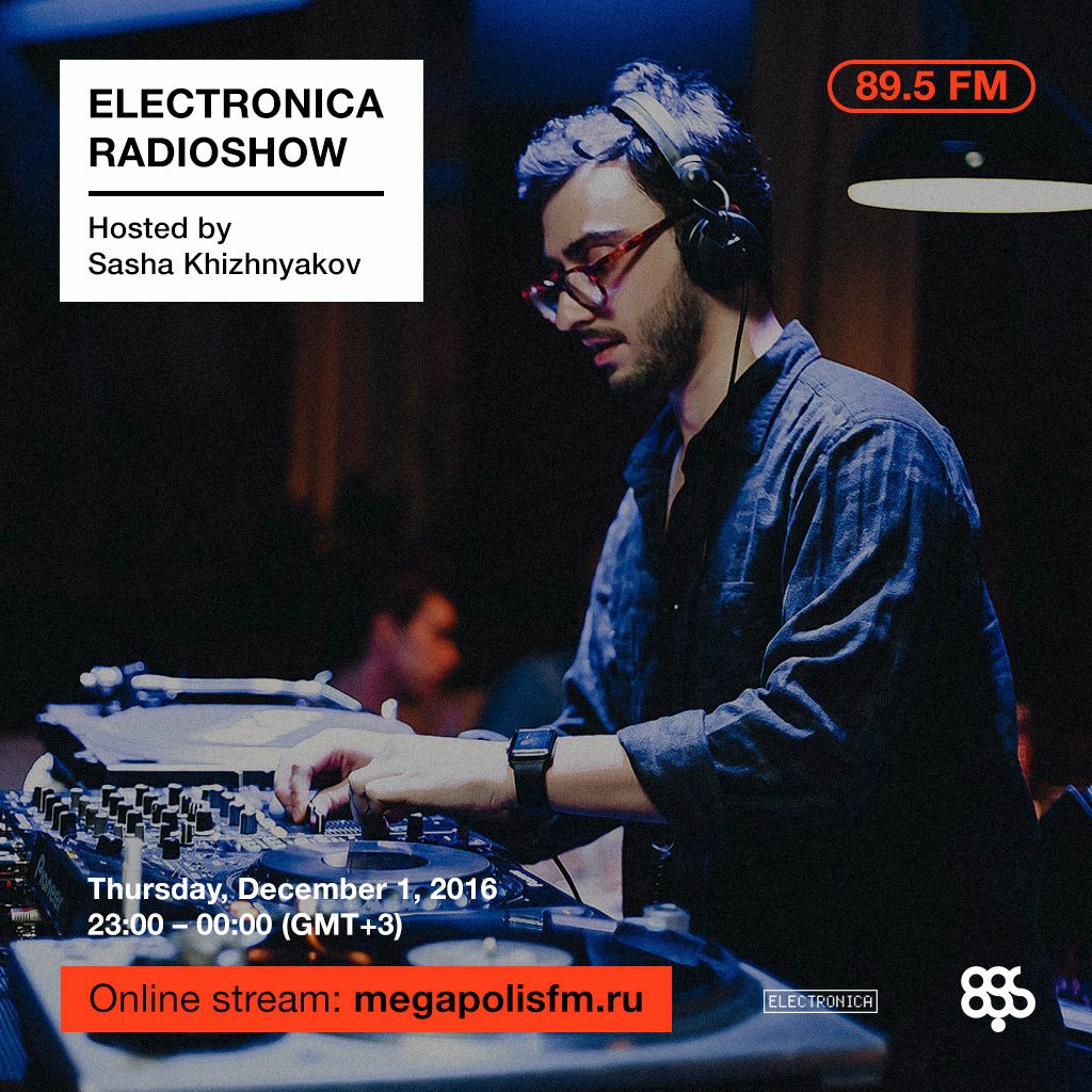 Electronica Radioshow @ Megapolis 89.5 FM – 01.12.2016 w/ Sasha Khizhnyakov