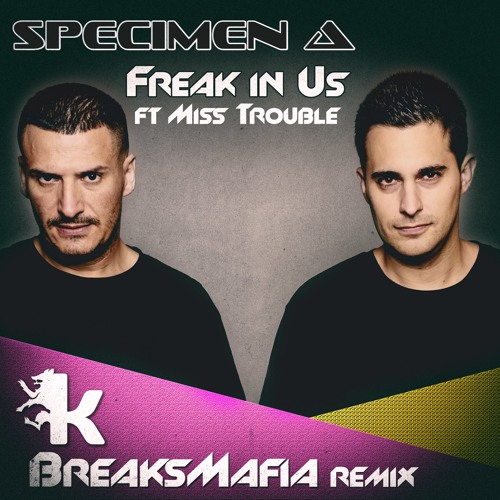 Specimen A - Freak In Us ft Miss Trouble (BreaksMafia Remix)Free Download