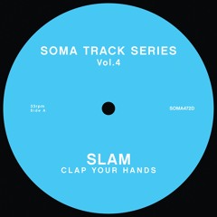 Slam - Clap Your Hands (Soma Track Series Vol 4)